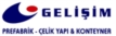 GELİŞİM PREFABRİK YAPI İNŞAAT TAAHHÜT SAN. TİC. LTD. ŞTİ.